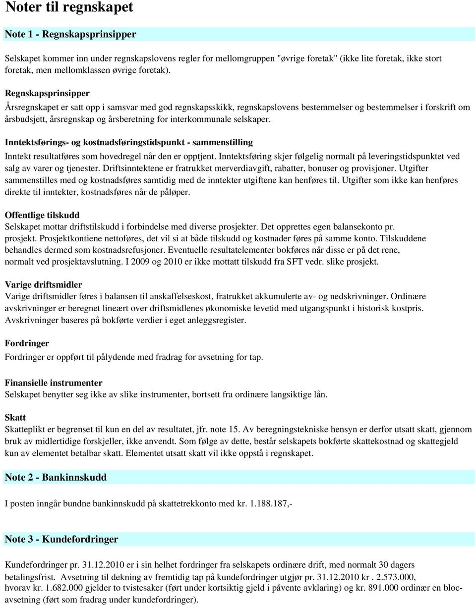 Regnskapsprinsipper Årsregnskapet er satt opp i samsvar med god regnskapsskikk, regnskapslovens bestemmelser og bestemmelser i forskrift om årsbudsjett, årsregnskap og årsberetning for interkommunale