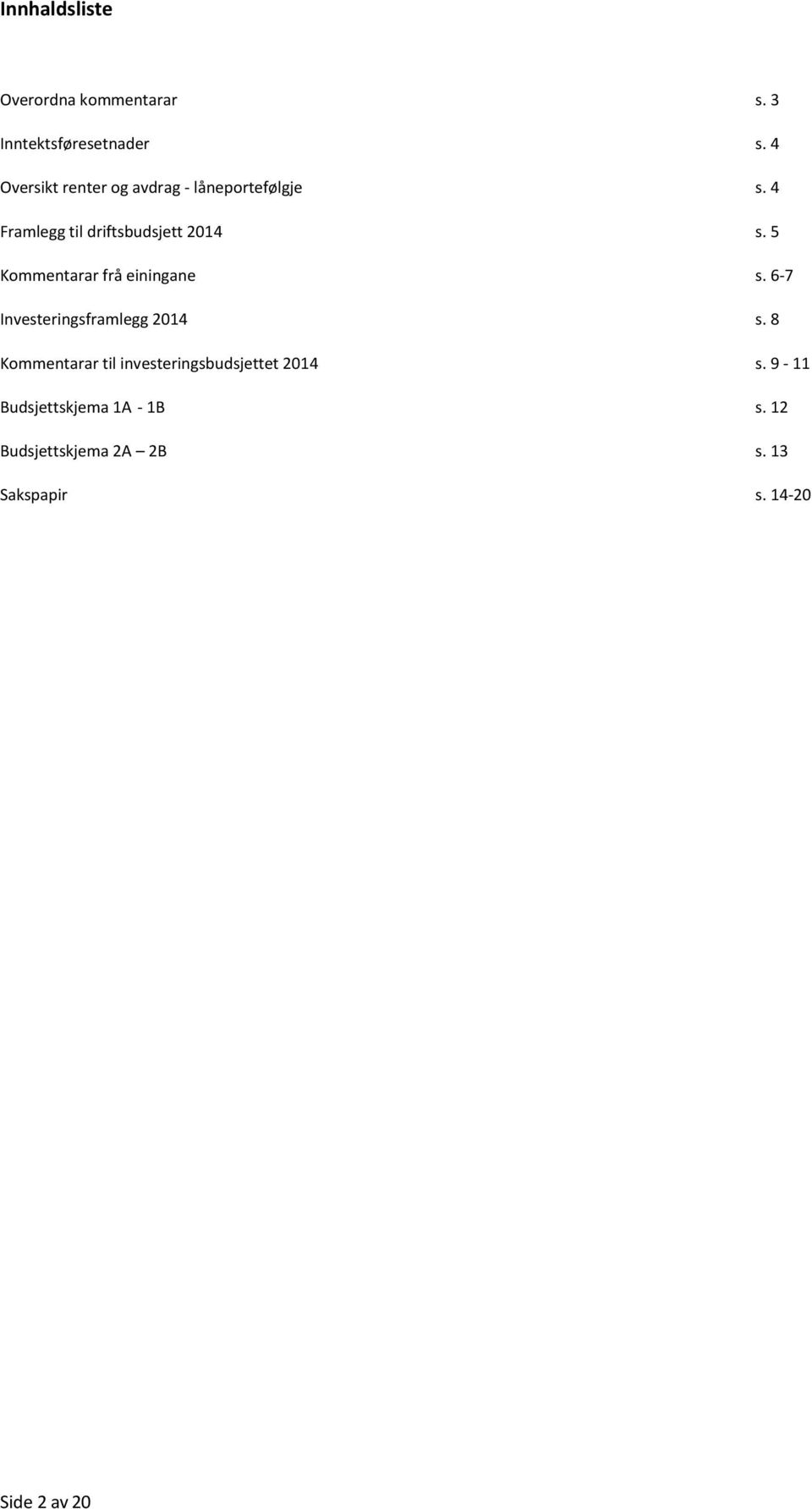 5 Kommentarar frå einingane s. 6-7 Investeringsframlegg 2014 s.