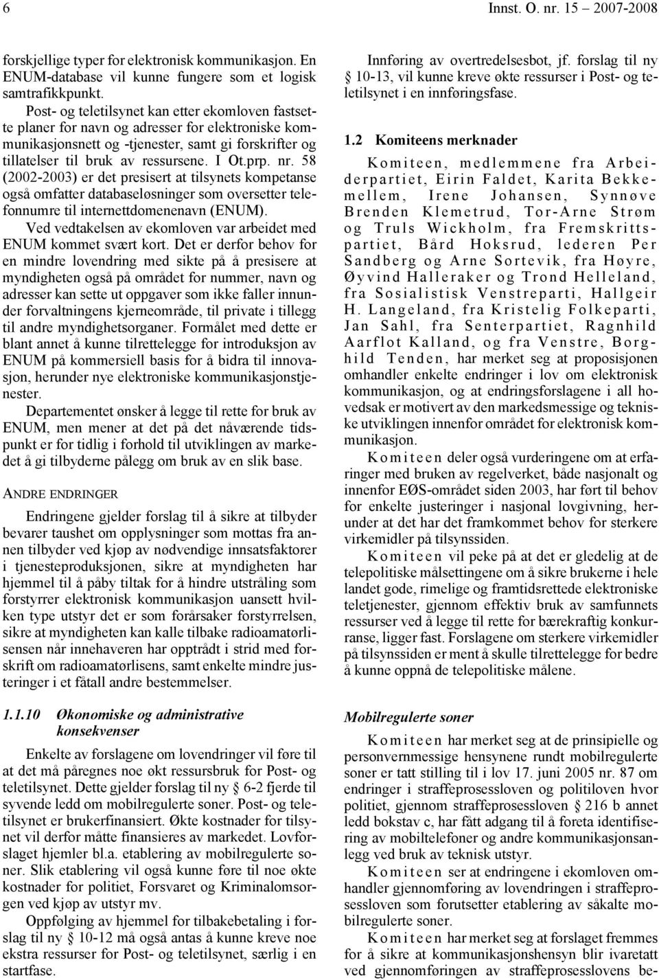 nr. 58 (2002-2003) er det presisert at tilsynets kompetanse også omfatter databaseløsninger som oversetter telefonnumre til internettdomenenavn (ENUM).