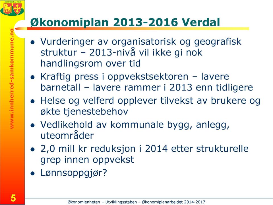 tidligere Helse og velferd opplever tilvekst av brukere og økte tjenestebehov Vedlikehold av kommunale