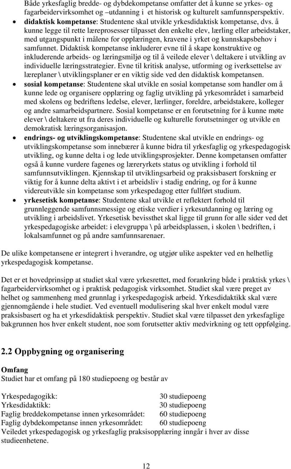 å kunne legge til rette læreprosesser tilpasset den enkelte elev, lærling eller arbeidstaker, med utgangspunkt i målene for opplæringen, kravene i yrket og kunnskapsbehov i samfunnet.