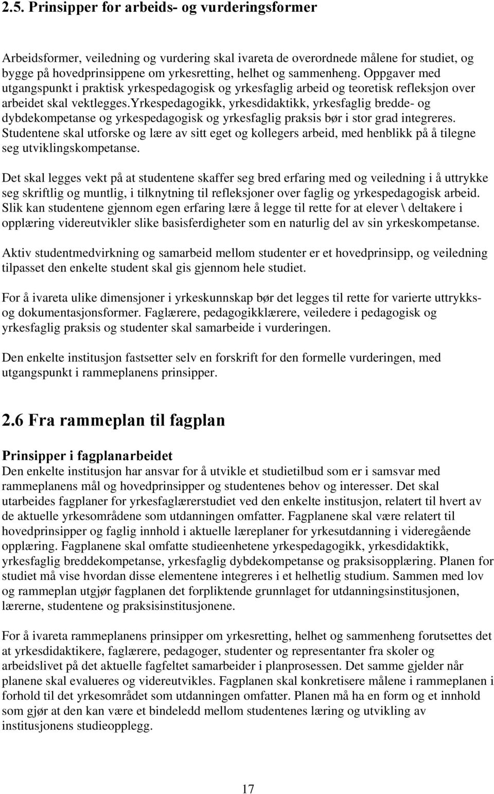 yrkespedagogikk, yrkesdidaktikk, yrkesfaglig bredde- og dybdekompetanse og yrkespedagogisk og yrkesfaglig praksis bør i stor grad integreres.