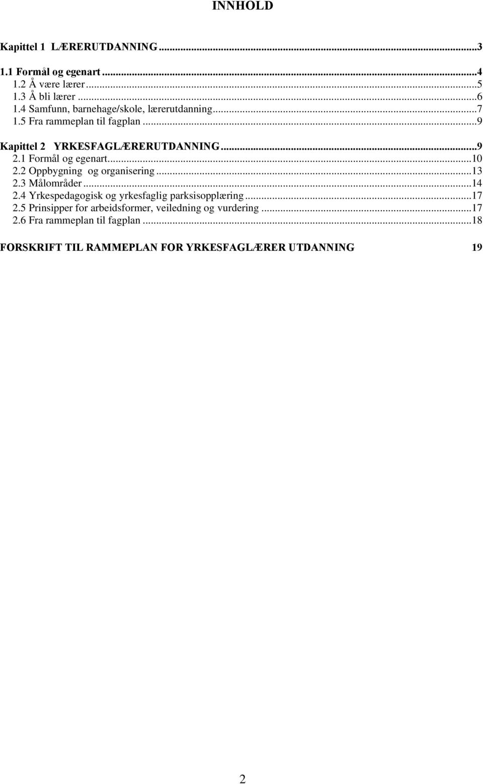 1 Formål og egenart...10 2.2 Oppbygning og organisering...13 2.3 Målområder...14 2.