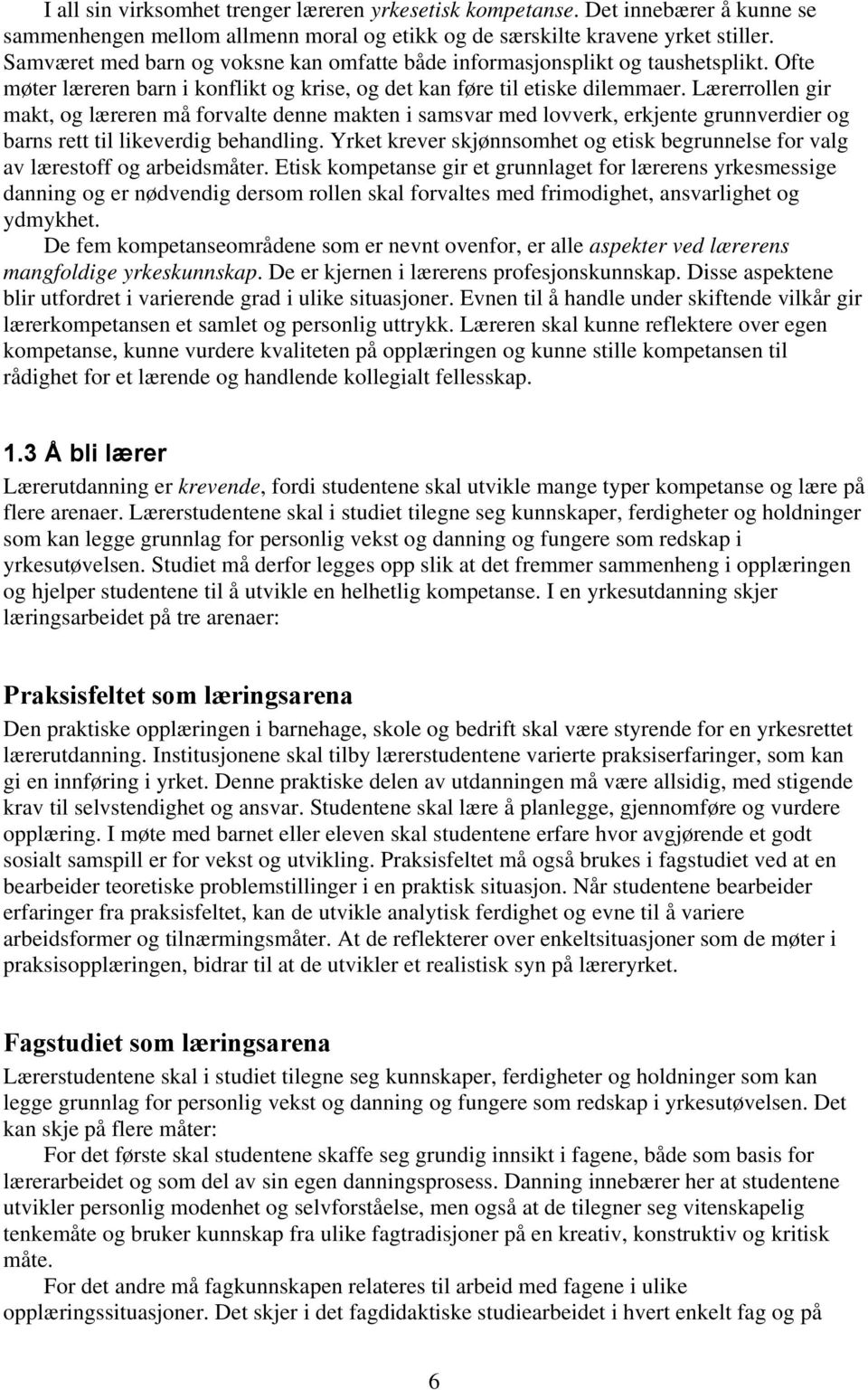 Lærerrollen gir makt, og læreren må forvalte denne makten i samsvar med lovverk, erkjente grunnverdier og barns rett til likeverdig behandling.