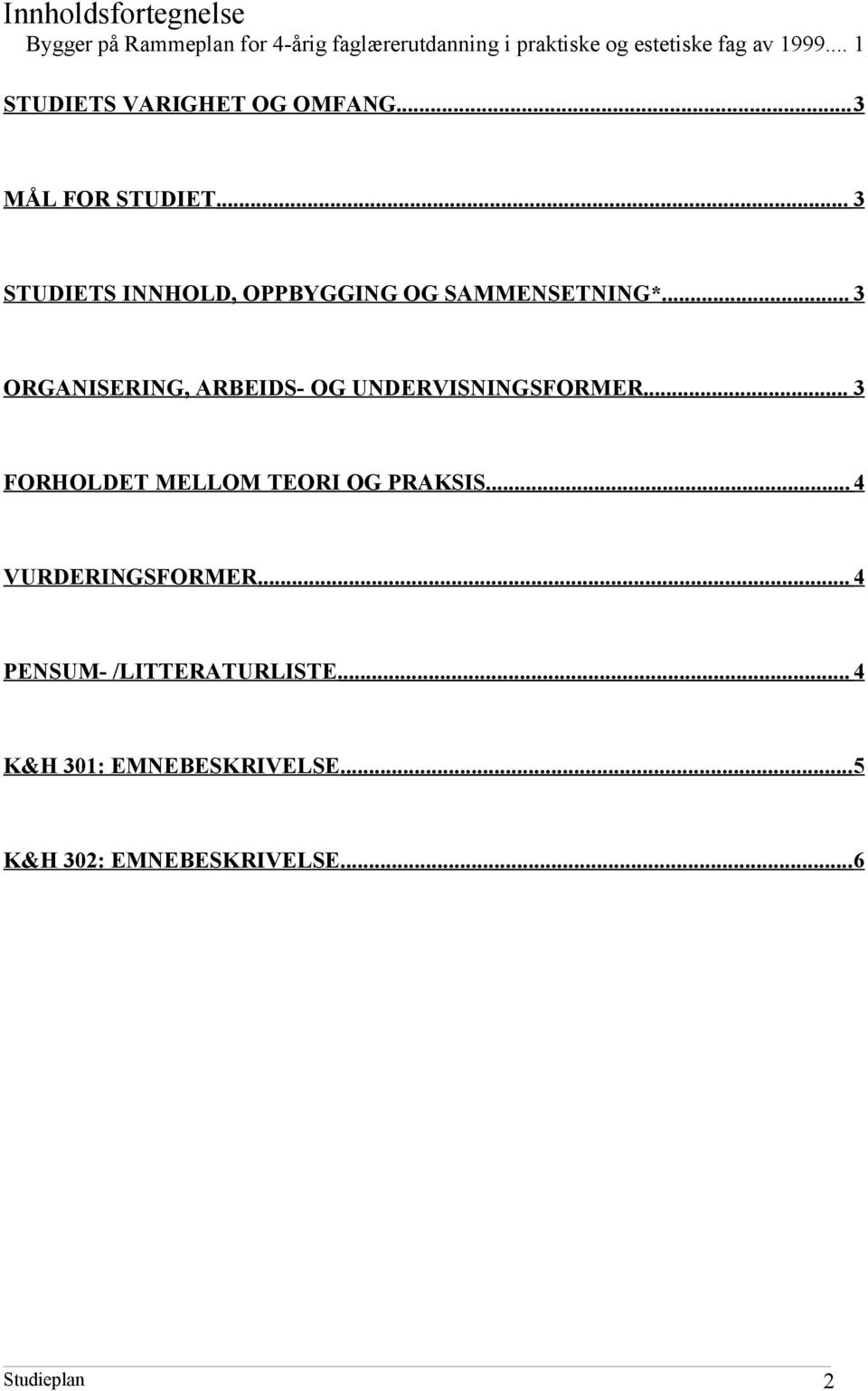 .. 3 ORGANISERING, ARBEIDS- OG UNDERVISNINGSFORMER... 3 FORHOLDET MELLOM TEORI OG PRAKSIS.