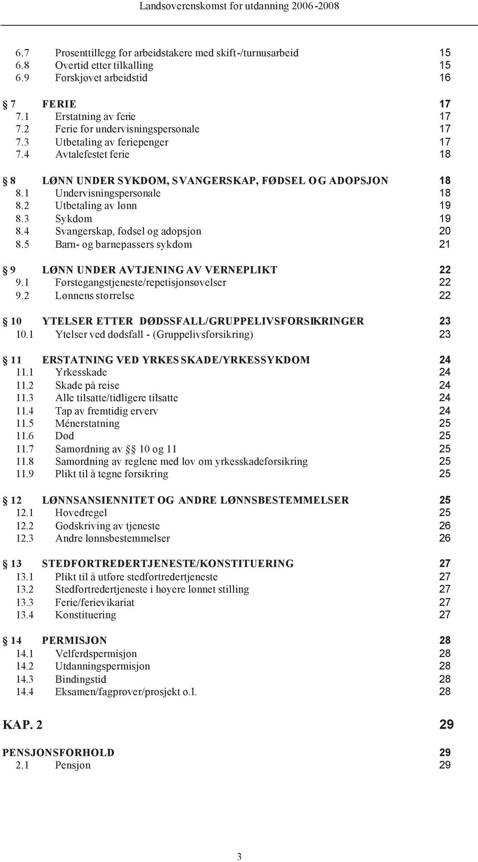 2 Utbetaling av lønn 19 8.3 Sykdom 19 8.4 Svangerskap, fødsel og adopsjon 20 8.5 Barn- og barnepassers sykdom 21 9 LØNN UNDER AVTJENING AV VERNEPLIKT 22 9.