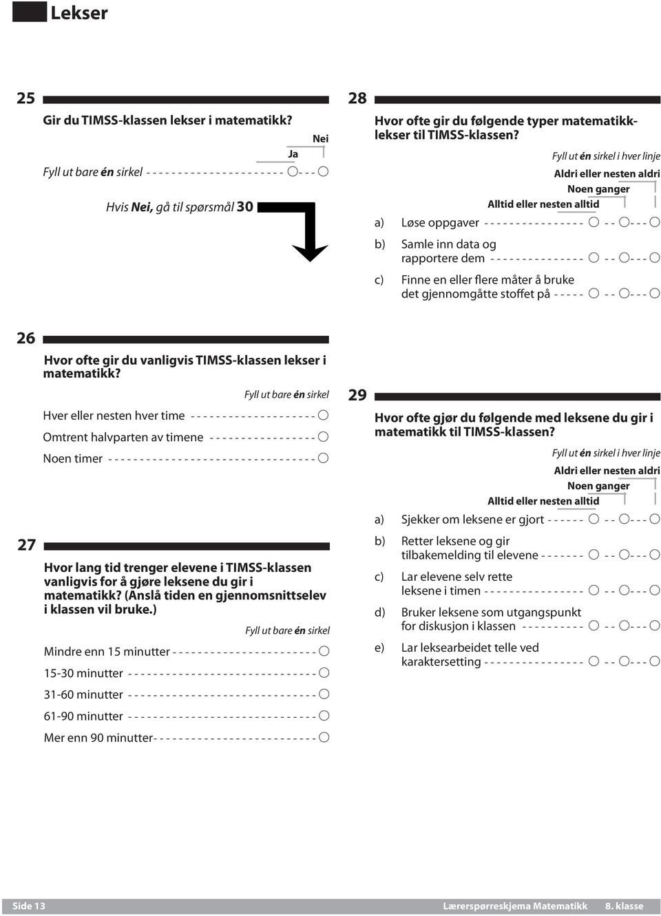 måter å bruke det gjennomgåtte stoffet på------ A--- A---A 26 27 Hvor ofte gir du vanligvis TIMSS-klassen lekser i matematikk?