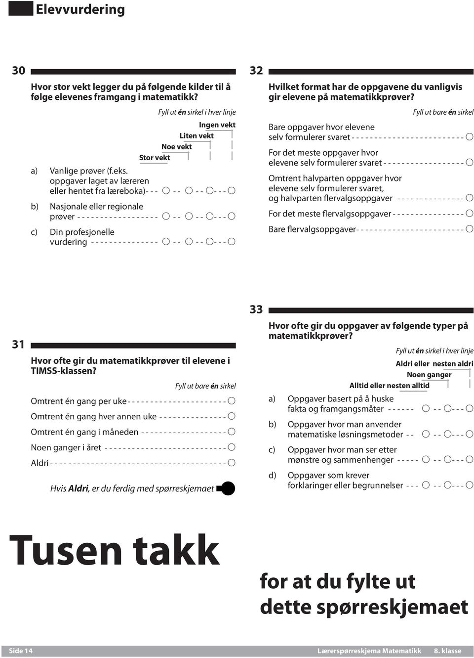 A---A 32 Hvilket format har de oppgavene du vanligvis gir elevene på matematikkprøver?