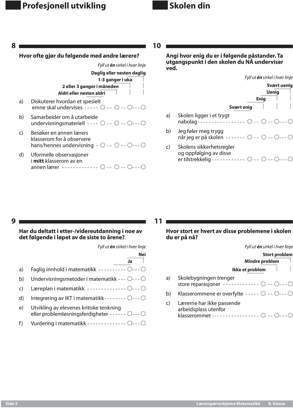 utarbeide undervisningsmateriell----- A--- A--- A---A c) Besøker en annen lærers klasserom for å observere hans/hennes undervisning-- A--- A--- A---A d) Uformelle observasjoner i mitt klasserom av en