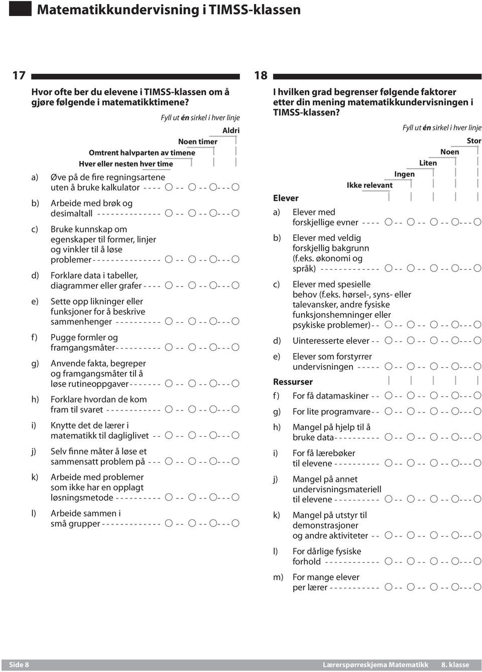 desimaltall--------------- A--- A--- A---A c) Bruke kunnskap om egenskaper til former, linjer og vinkler til å løse problemer--------------- A--- A--- A---A d) Forklare data i tabeller, diagrammer