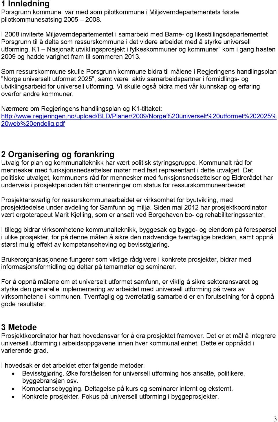 K1 Nasjonalt utviklingsprosjekt i fylkeskommuner og kommuner kom i gang høsten 2009 og hadde varighet fram til sommeren 2013.