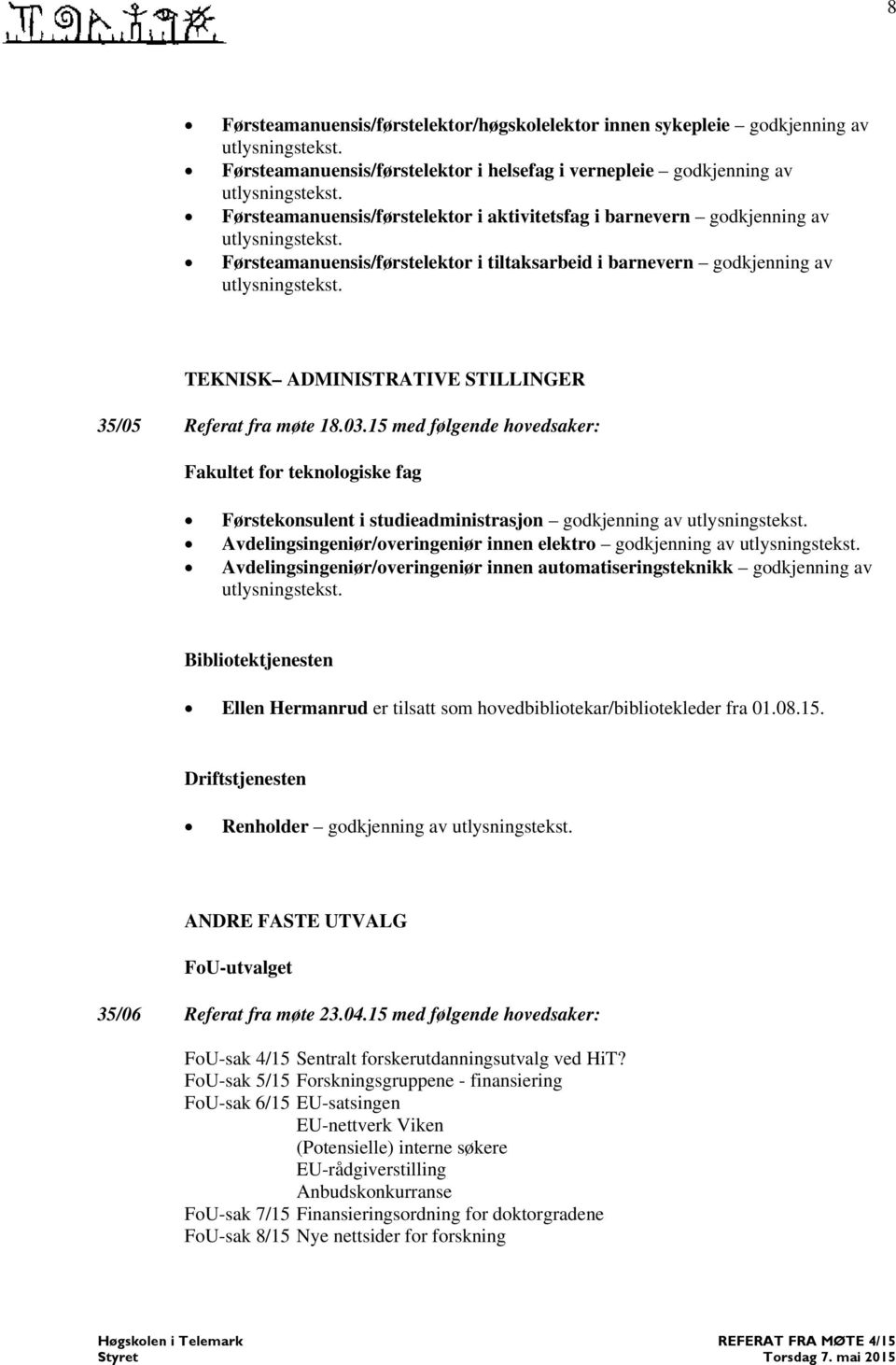 15 med følgende hovedsaker: Fakultet for teknologiske fag Førstekonsulent i studieadministrasjon godkjenning av Avdelingsingeniør/overingeniør innen elektro godkjenning av