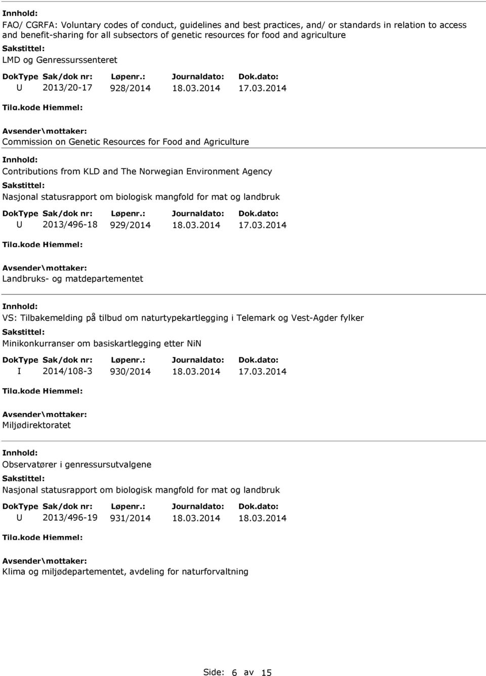 mangfold for mat og landbruk 2013/496-18 929/2014 Landbruks- og matdepartementet VS: Tilbakemelding på tilbud om naturtypekartlegging i Telemark og Vest-Agder fylker Minikonkurranser om