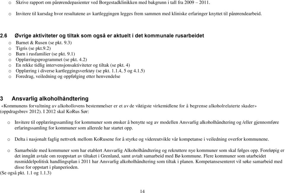 6 Øvrige aktiviteter og tiltak som også er aktuelt i det kommunale rusarbeidet o Barnet & Rusen (se pkt. 9.3) o Tigris (se pkt.9.2) o Barn i rusfamilier (se pkt. 9.1) o Opplæringsprogrammet (se pkt.