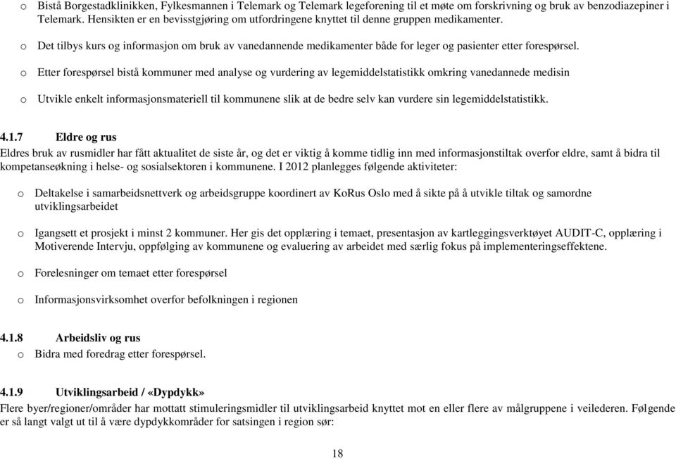 o Det tilbys kurs og informasjon om bruk av vanedannende medikamenter både for leger og pasienter etter forespørsel.