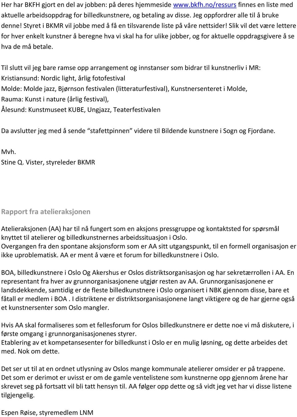 Slik vil det være lettere for hver enkelt kunstner å beregne hva vi skal ha for ulike jobber, og for aktuelle oppdragsgivere å se hva de må betale.