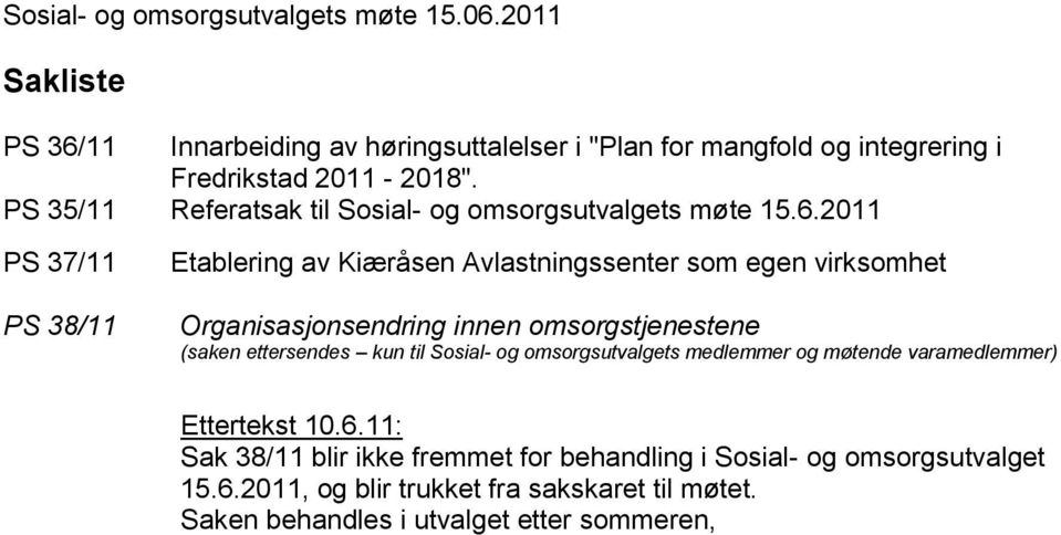 2011 PS 37/11 PS 38/11 Etablering av Kiæråsen Avlastningssenter som egen virksomhet Organisasjonsendring innen omsorgstjenestene (saken ettersendes kun til