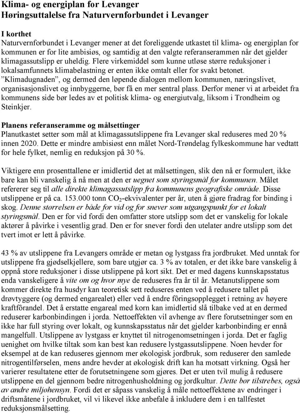 Flere virkemiddel som kunne utløse større reduksjoner i lokalsamfunnets klimabelastning er enten ikke omtalt eller for svakt betonet.