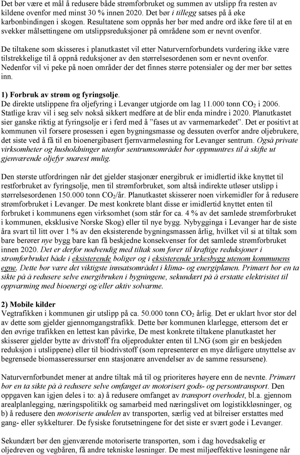 De tiltakene som skisseres i planutkastet vil etter Naturvernforbundets vurdering ikke være tilstrekkelige til å oppnå reduksjoner av den størrelsesordenen som er nevnt ovenfor.