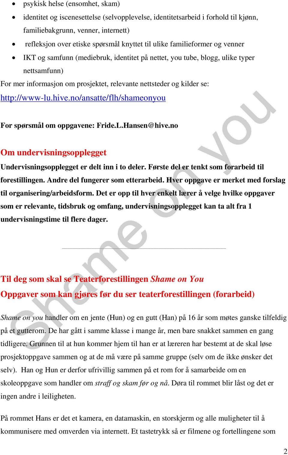 hive.no/ansatte/flh/shameonyou For spørsmål om oppgavene: Fride.L.sen@hive.no Om undervisningsopplegget Undervisningsopplegget er delt inn i to deler.