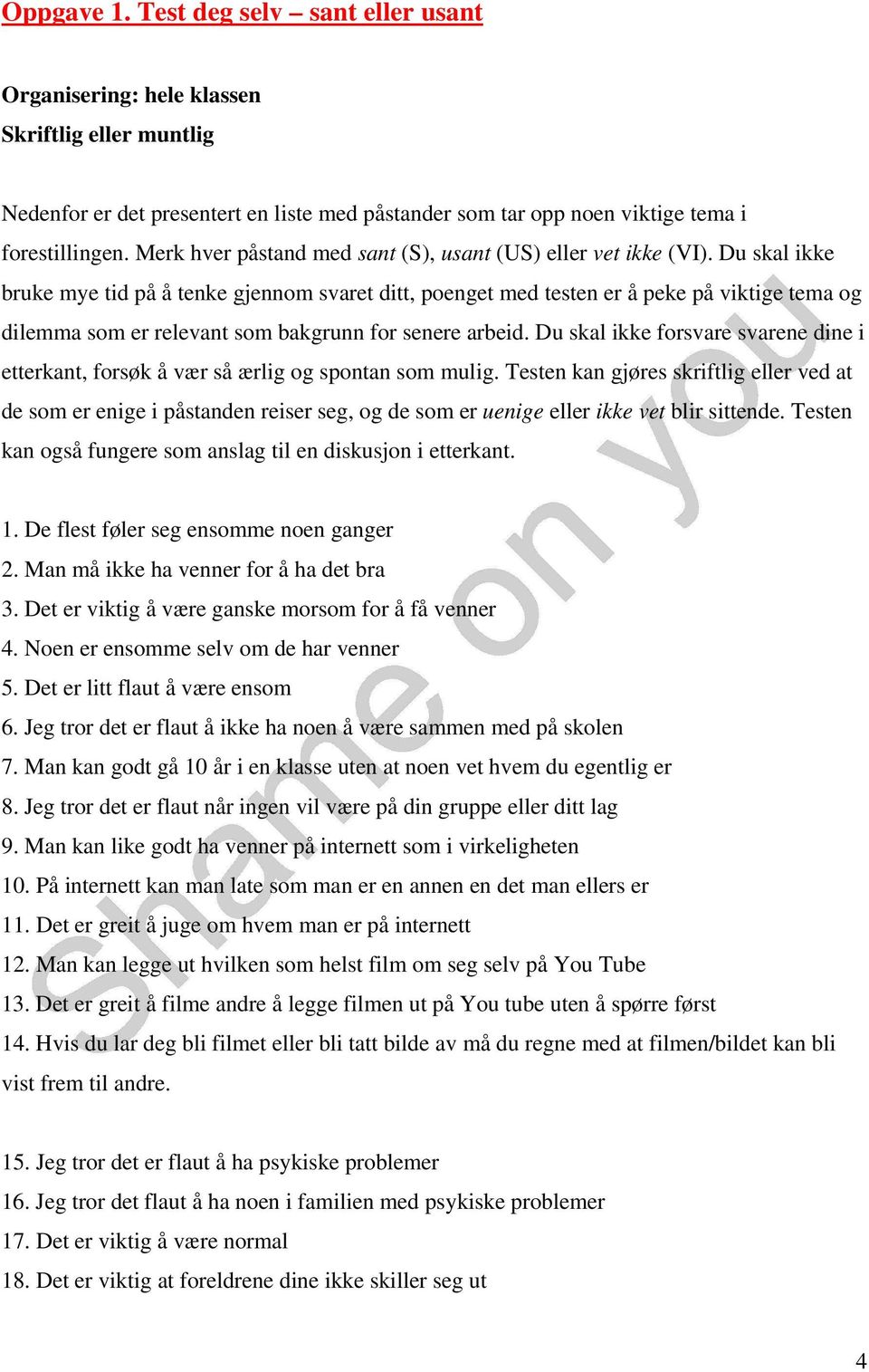 Du skal ikke bruke mye tid på å tenke gjennom svaret ditt, poenget med testen er å peke på viktige tema og dilemma som er relevant som bakgrunn for senere arbeid.