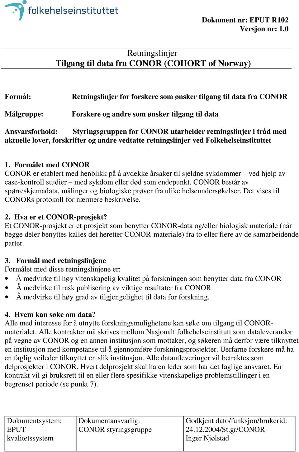 Ansvarsforhold: Styringsgruppen for CONOR utarbeider retningslinjer i tråd med aktuelle lover, forskrifter og andre vedtatte retningslinjer ved Folkehelseinstituttet 1.