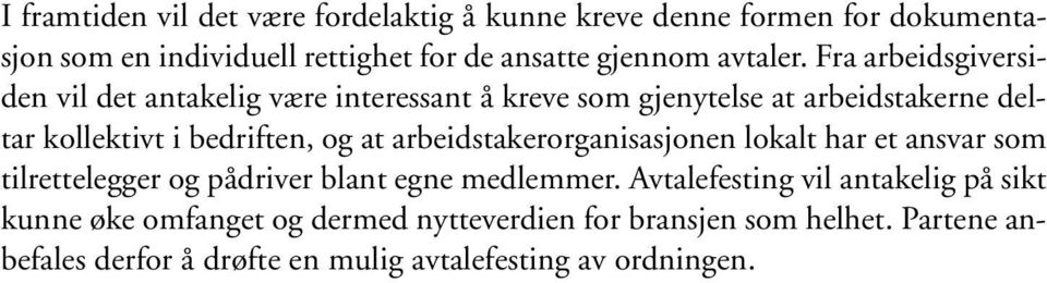 Fra arbeidsgiversiden vil det antakelig være interessant å kreve som gjenytelse at arbeidstakerne deltar kollektivt i bedriften, og at