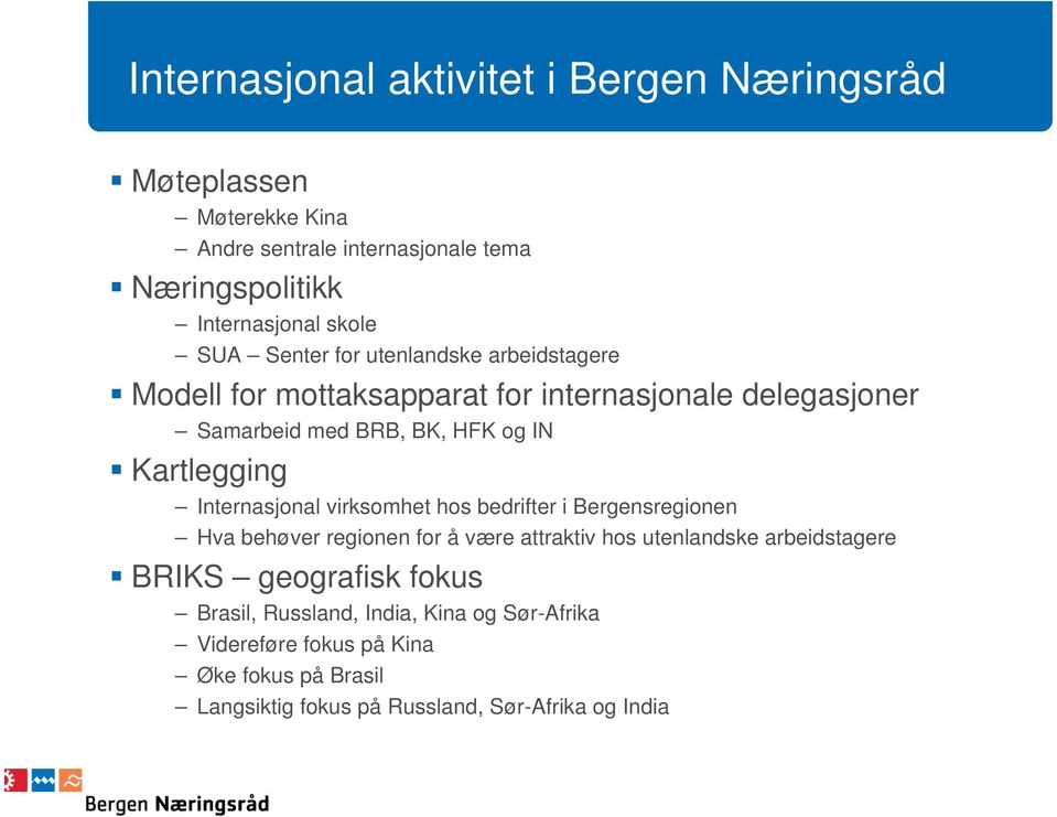 Internasjonal virksomhet hos bedrifter i Bergensregionen Hva behøver regionen for å være attraktiv hos utenlandske arbeidstagere BRIKS