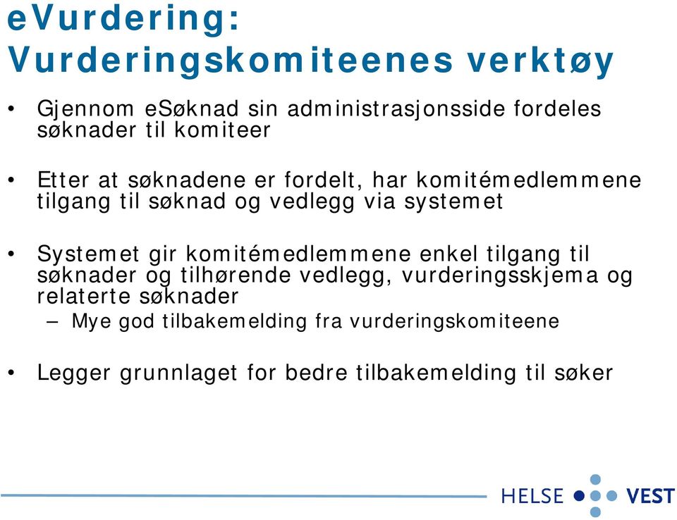 Systemet gir komitémedlemmene enkel tilgang til søknader og tilhørende vedlegg, vurderingsskjema og