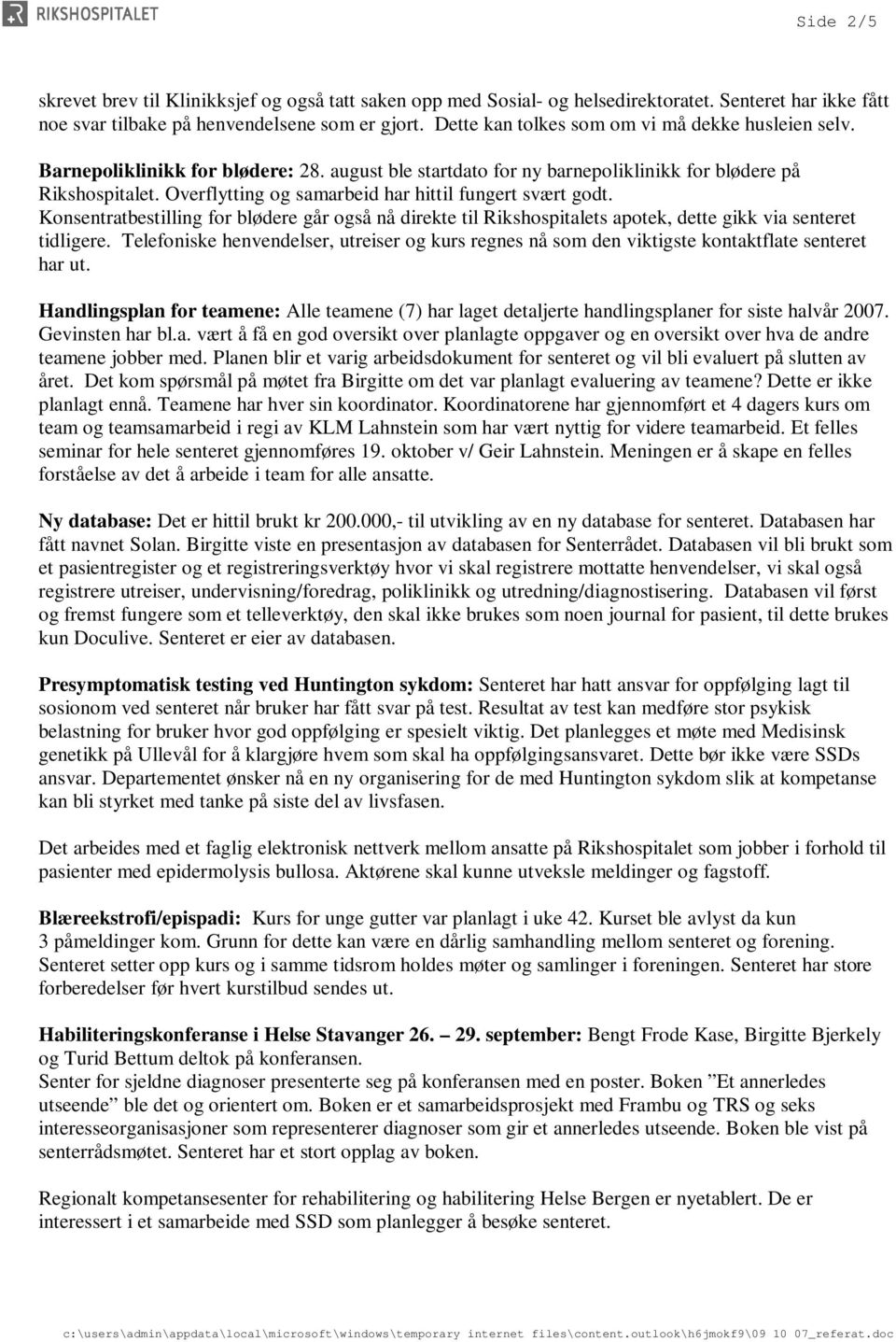 Overflytting og samarbeid har hittil fungert svært godt. Konsentratbestilling for blødere går også nå direkte til Rikshospitalets apotek, dette gikk via senteret tidligere.