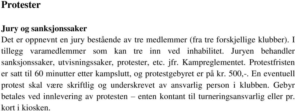 Kampreglementet. Protestfristen er satt til 60 minutter etter kampslutt, og protestgebyret er på kr. 500,-.