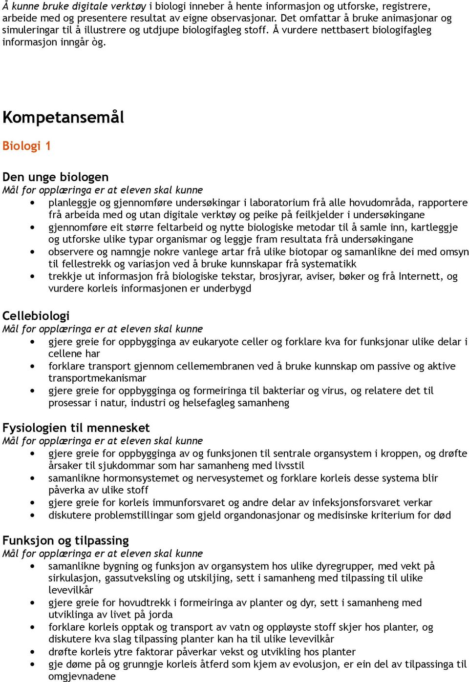 Kompetansemål planleggje og gjennomføre undersøkingar i laboratorium frå alle hovudområda, rapportere frå arbeida med og utan digitale verktøy og peike på feilkjelder i undersøkingane gjennomføre eit