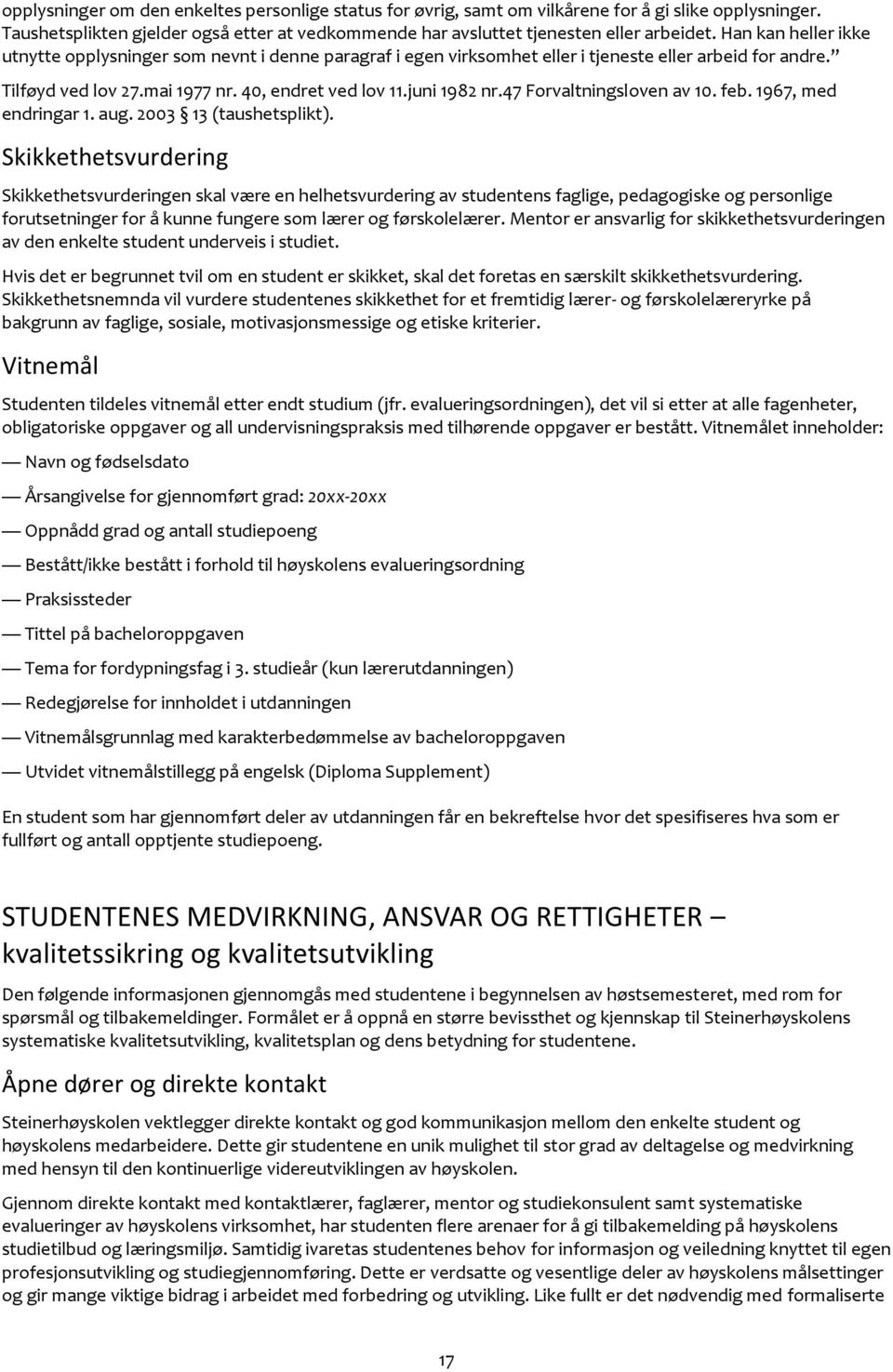 47 Forvaltningsloven av 10. feb. 1967, med endringar 1. aug. 2003 13 (taushetsplikt).