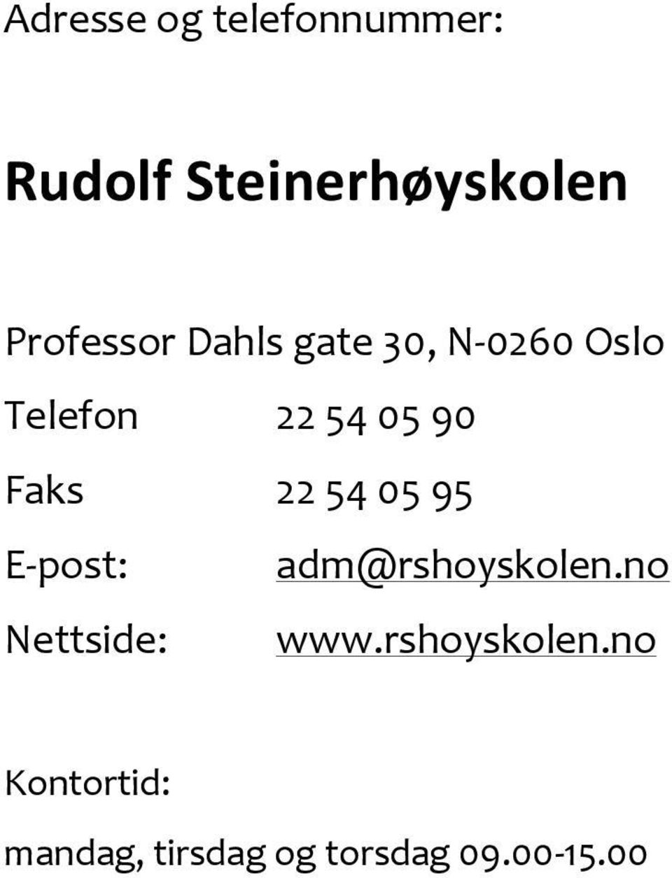 Faks 22 54 05 95 E-post: adm@rshoyskolen.no Nettside: www.