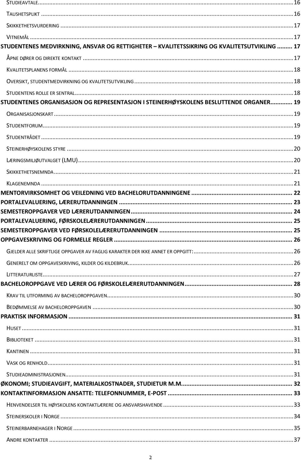 .. 18 STUDENTENES ORGANISASJON OG REPRESENTASJON I STEINERHØYSKOLENS BESLUTTENDE ORGANER... 19 ORGANISASJONSKART... 19 STUDENTFORUM... 19 STUDENTRÅDET... 19 STEINERHØYSKOLENS STYRE.