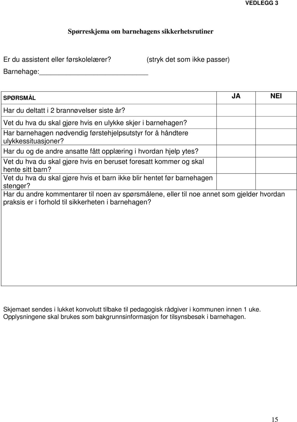 Har du og de andre ansatte fått opplæring i hvordan hjelp ytes? Vet du hva du skal gjøre hvis en beruset foresatt kommer og skal hente sitt barn?