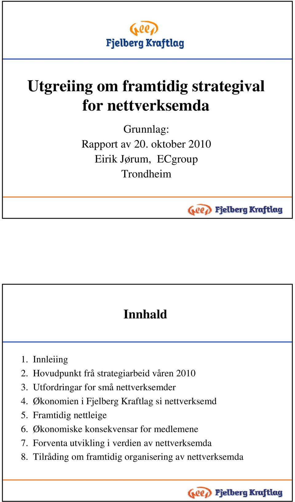 Utfordringar for små nettverksemder 4. Økonomien i Fjelberg Kraftlag si nettverksemd 5. Framtidig nettleige 6.