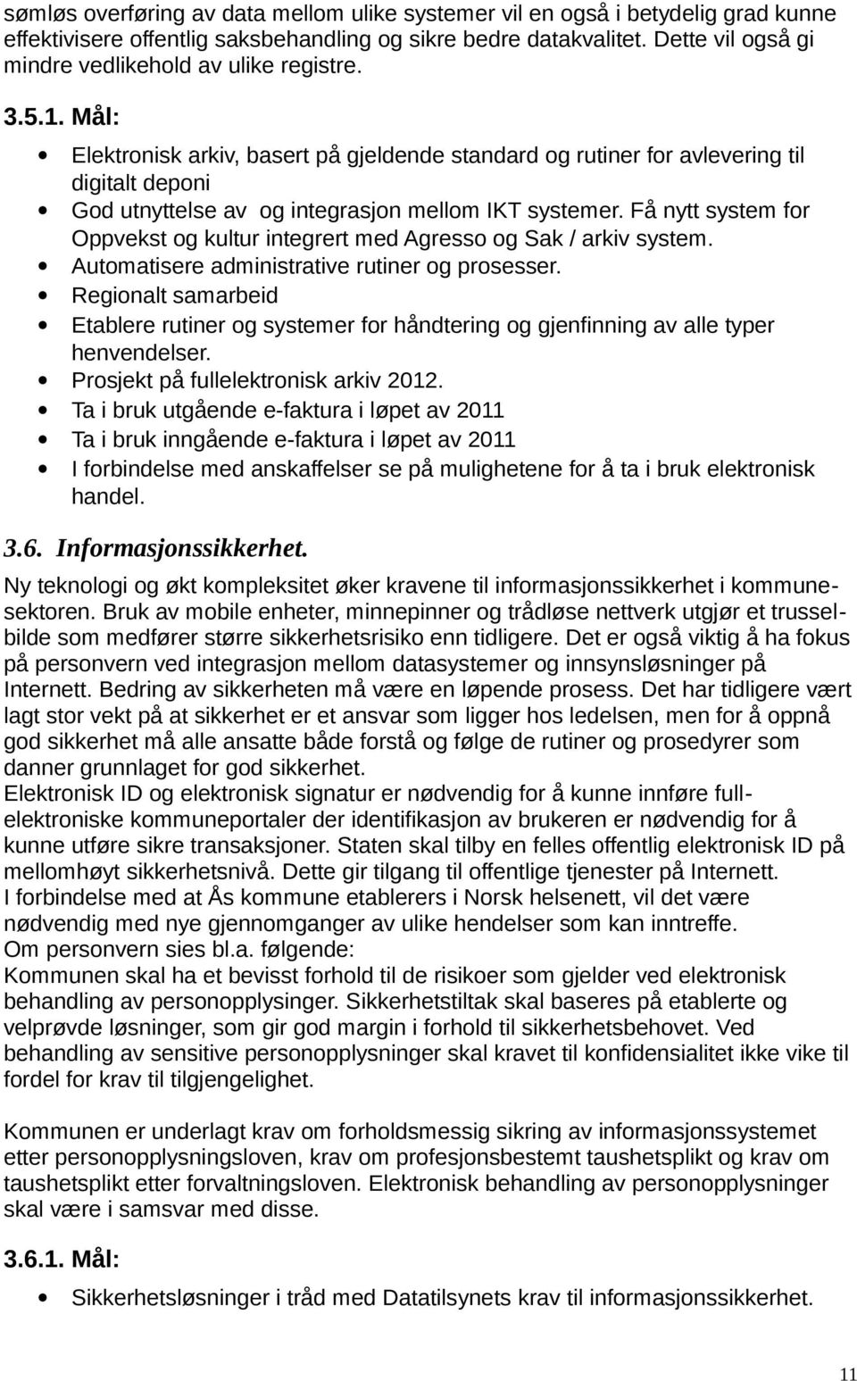 Mål: Elektronisk arkiv, basert på gjeldende standard og rutiner for avlevering til digitalt deponi God utnyttelse av og integrasjon mellom IKT systemer.