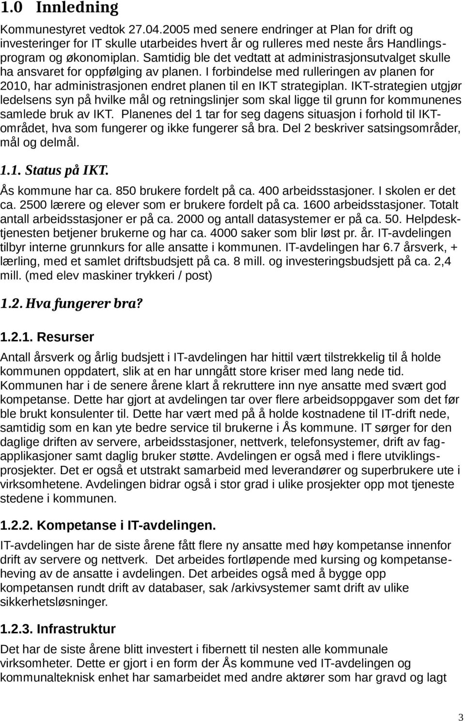 I forbindelse med rulleringen av planen for 2010, har administrasjonen endret planen til en IKT strategiplan.