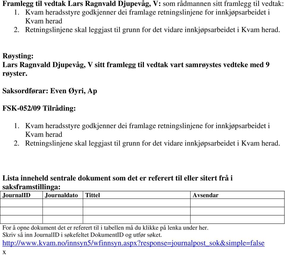 Saksordførar: Even Øyri, Ap FSK-052/09 Tilråding: 1. Kvam heradsstyre godkjenner dei framlage retningslinjene for innkjøpsarbeidet i Kvam herad 2.