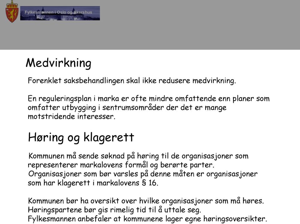 Høring og klagerett Kommunen må sende søknad på høring til de organisasjoner som representerer markalovens formål og berørte parter.