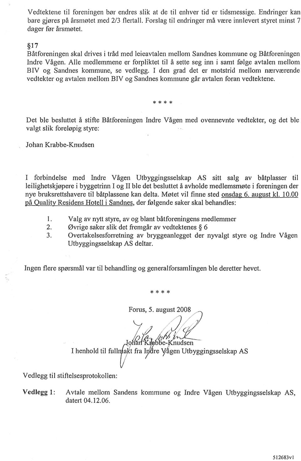Alle medienmlene er forpliktet til a sette seg inn i samt folge avtalen mellom BIV og Sandnes kommune, se vedlegg.