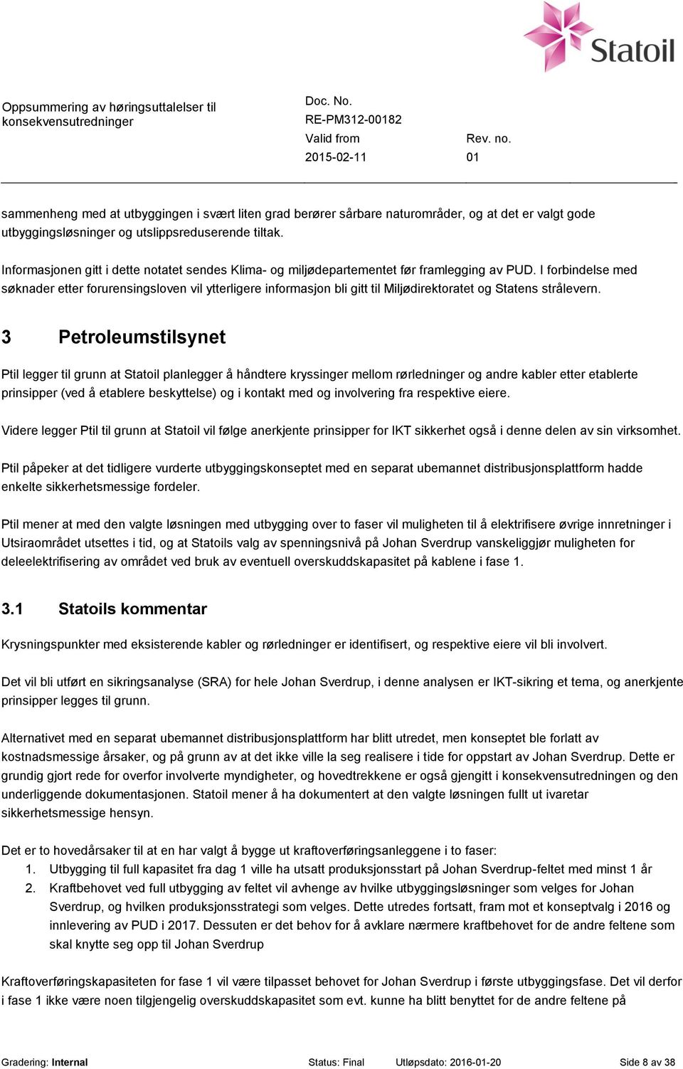 I forbindelse med søknader etter forurensingsloven vil ytterligere informasjon bli gitt til Miljødirektoratet og Statens strålevern.