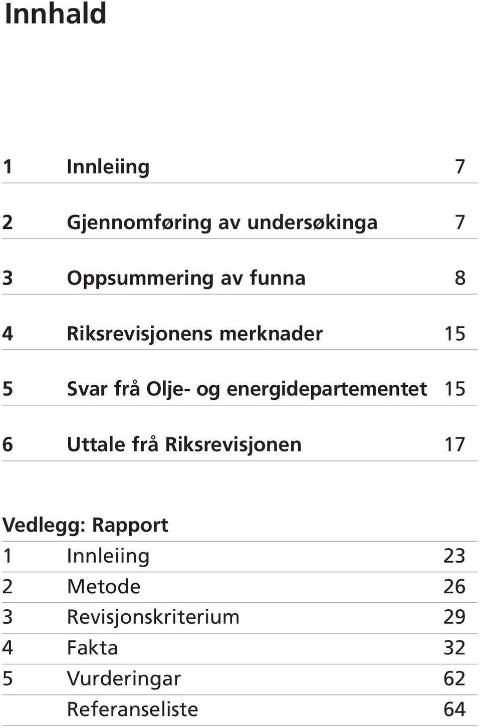 energidepartementet 15 6 Uttale frå Riksrevisjonen 17 Vedlegg: Rapport 1