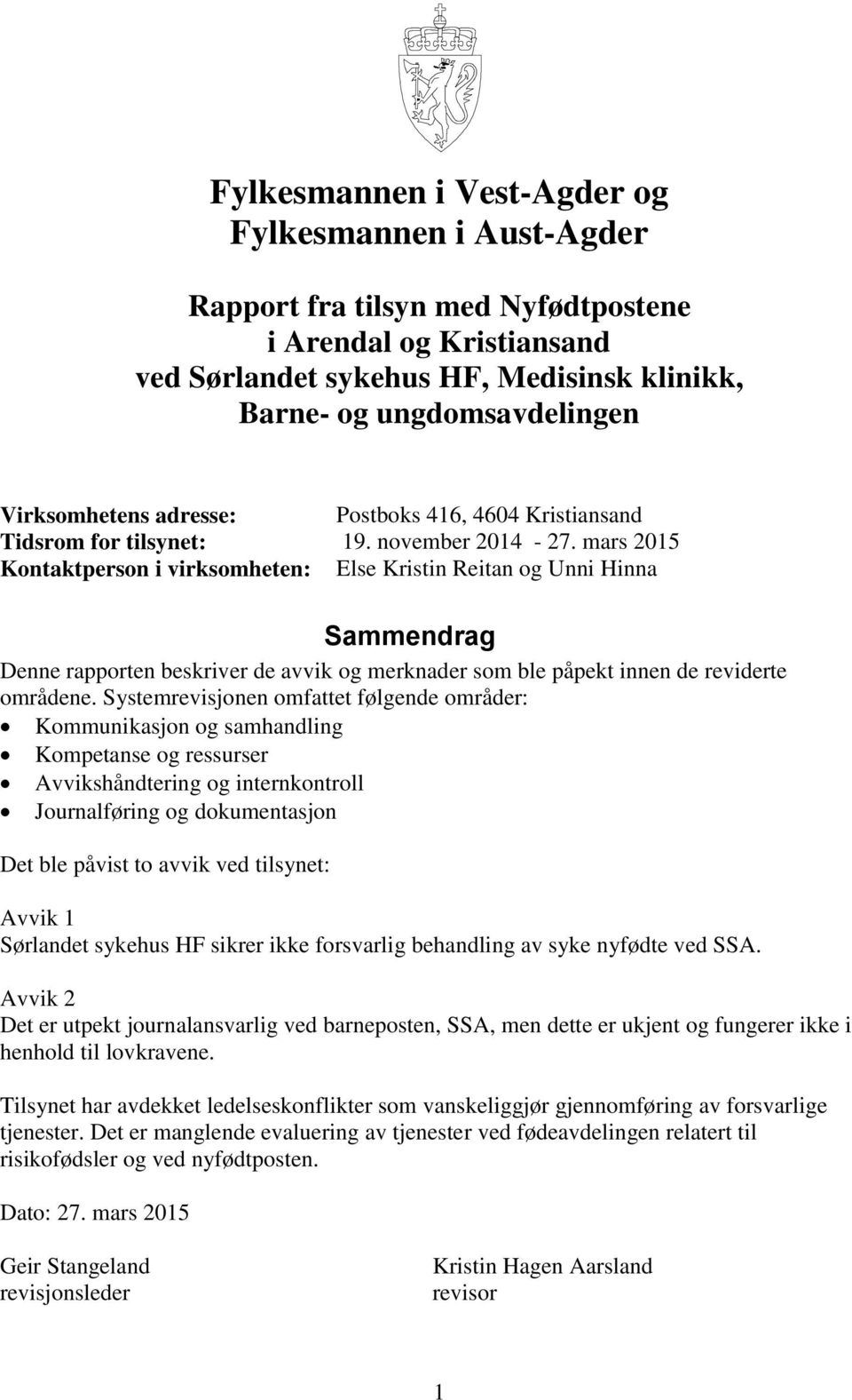 mars 2015 Kontaktperson i virksomheten: Else Kristin Reitan og Unni Hinna Sammendrag Denne rapporten beskriver de avvik og merknader som ble påpekt innen de reviderte områdene.