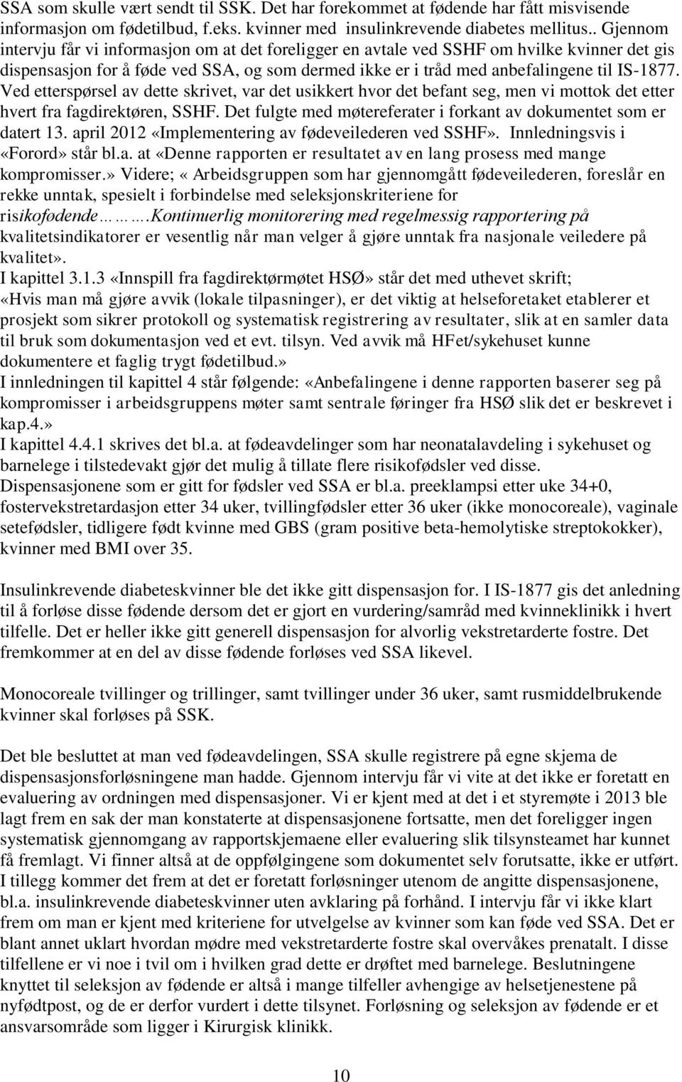 Ved etterspørsel av dette skrivet, var det usikkert hvor det befant seg, men vi mottok det etter hvert fra fagdirektøren, SSHF. Det fulgte med møtereferater i forkant av dokumentet som er datert 13.