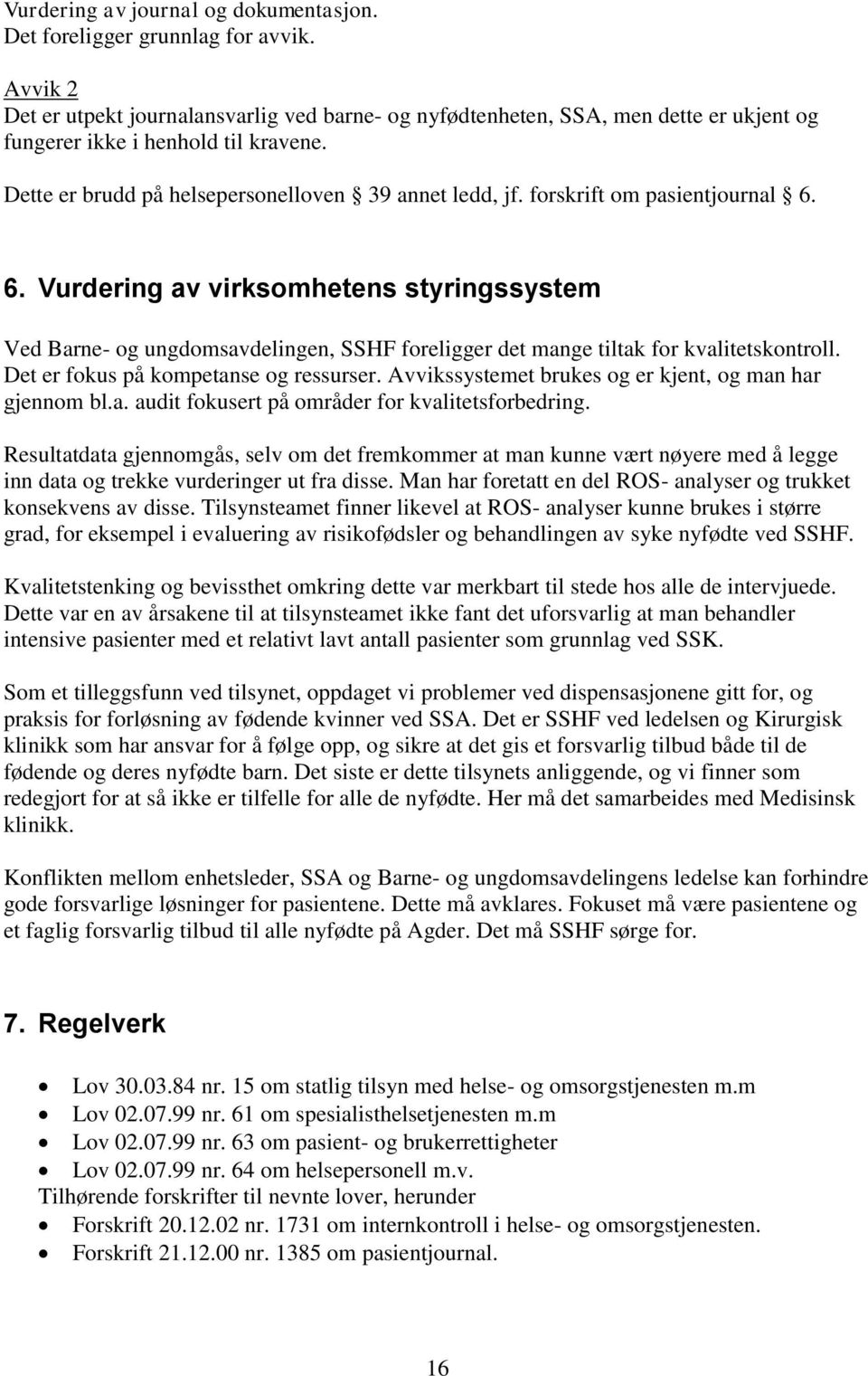 forskrift om pasientjournal 6. 6. Vurdering av virksomhetens styringssystem Ved Barne- og ungdomsavdelingen, SSHF foreligger det mange tiltak for kvalitetskontroll.