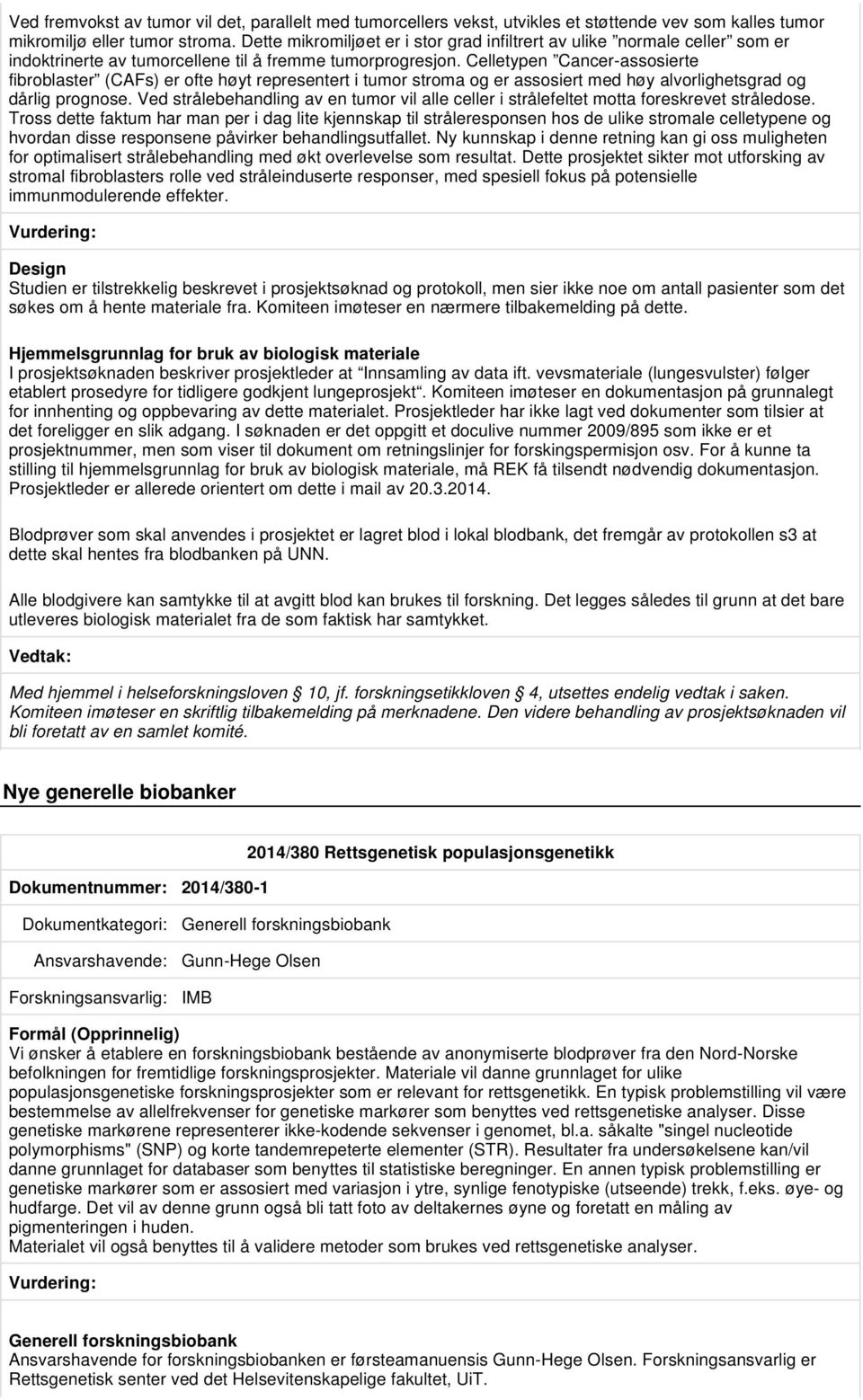 Celletypen Cancer-assosierte fibroblaster (CAFs) er ofte høyt representert i tumor stroma og er assosiert med høy alvorlighetsgrad og dårlig prognose.