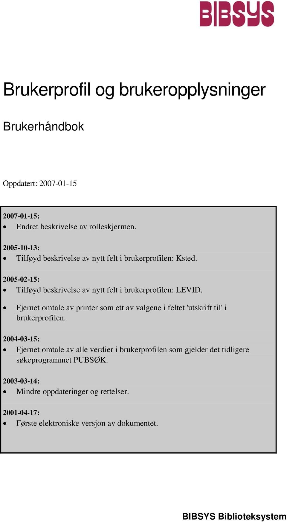 Fjernet omtale av printer som ett av valgene i feltet 'utskrift til' i brukerprofilen.