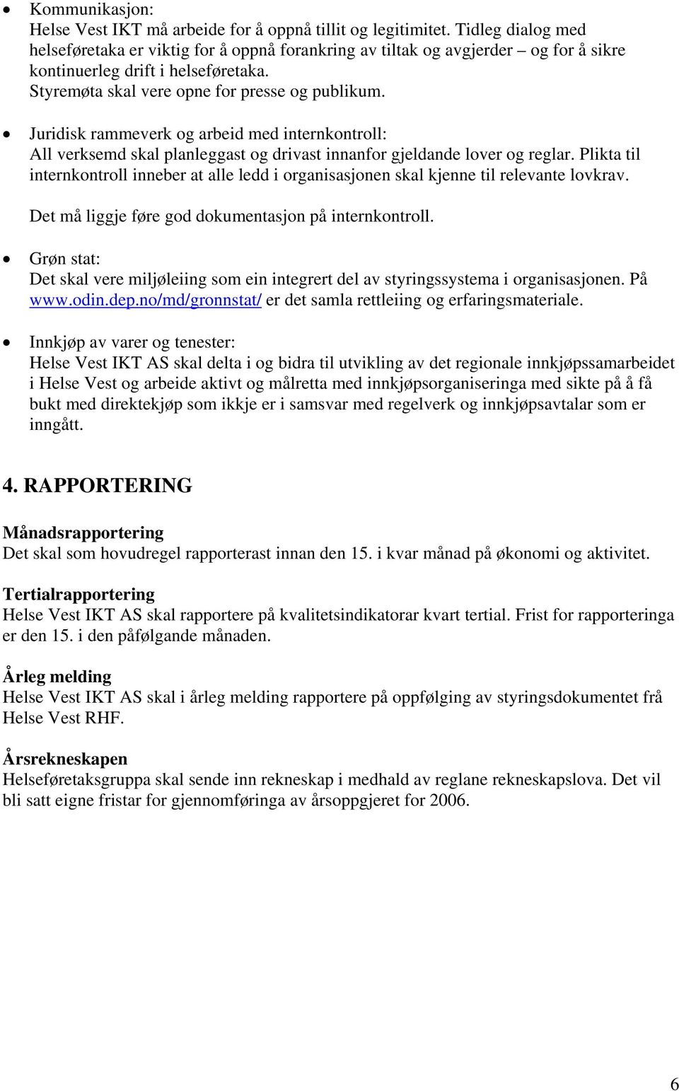 Juridisk rammeverk og arbeid med internkontroll: All verksemd skal planleggast og drivast innanfor gjeldande lover og reglar.